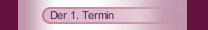 Der 1. Termin